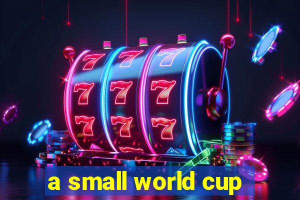 a small world cup